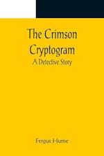 The Crimson Cryptogram; A Detective Story 