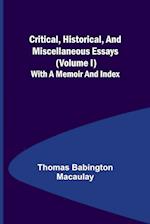Critical, Historical, and Miscellaneous Essays; (Volume I) With a Memoir and Index 