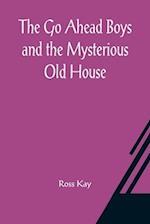 The Go Ahead Boys and the Mysterious Old House 