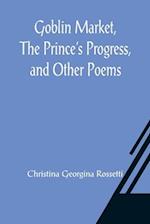 Goblin Market, The Prince's Progress, and Other Poems 