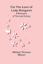 For the Love of Lady Margaret: A Romance of the Lost Colony 