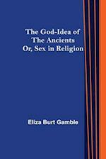 The God-Idea of the Ancients; Or, Sex in Religion 
