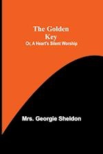 The Golden Key; Or, A Heart's Silent Worship 