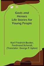 Gods and Heroes; Life Stories for Young People 