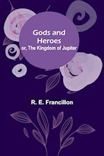 Gods and Heroes; or, The Kingdom of Jupiter 