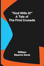 God Wills It! A Tale of the First Crusade 