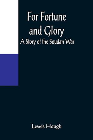 For Fortune and Glory A Story of the Soudan War