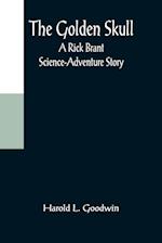 The Golden Skull: A Rick Brant Science-Adventure Story 