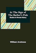 At the Sign of the Barber's Pole: Studies In Hirsute History 