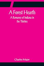 A Forest Hearth: A Romance of Indiana in the Thirties 