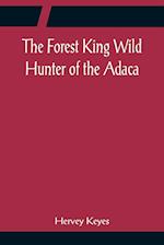 The Forest King Wild Hunter of the Adaca 