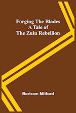 Forging the Blades A Tale of the Zulu Rebellion 