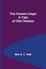 The Forlorn Hope A Tale of Old Chelsea 
