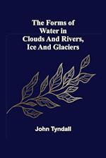 The Forms of Water in Clouds and Rivers, Ice and Glaciers