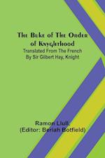 The Buke of the Order of Knyghthood; Translated from the French by Sir Gilbert Hay, Knight 