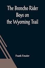 The Broncho Rider Boys on the Wyoming Trail; Or, A Mystery of the Prairie Stampede 