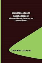 Bronchoscopy and Esophagoscopy; A Manual of Peroral Endoscopy and Laryngeal Surgery 