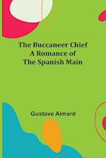 The Buccaneer Chief: A Romance of the Spanish Main 