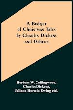 A Budget of Christmas Tales by Charles Dickens and Others 