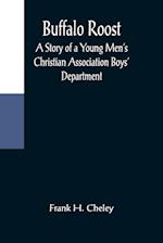 Buffalo Roost: A Story of a Young Men's Christian Association Boys' Department 