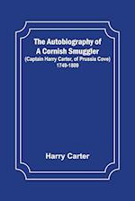 The Autobiography of a Cornish Smuggler ; (Captain Harry Carter, of Prussia Cove) 1749-1809