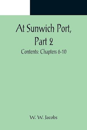 At Sunwich Port, Part 2. ; Contents: Chapters 6-10