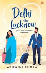 Delhi via Lucknow: Once, love travelled this route 