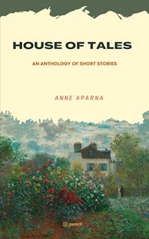 HOUSE OF TALES: An Anthology of Short Stories