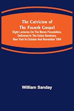 The Criticism of the Fourth Gospel; Eight Lectures on the Morse Foundation, Delivered in the Union Seminary, New York in October and November 1904 