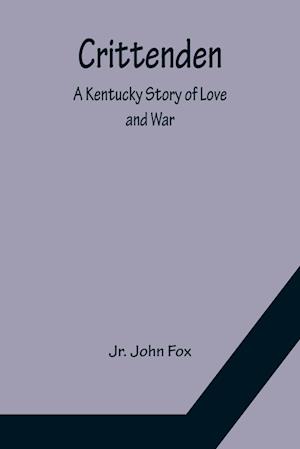 Crittenden; A Kentucky Story of Love and War