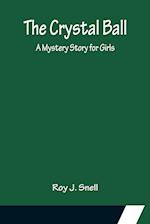 The Crystal Ball; A Mystery Story for Girls