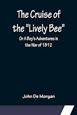 The Cruise of the "Lively Bee"; Or A Boy's Adventures in the War of 1812