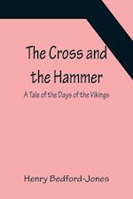 The Cross and the Hammer; A Tale of the Days of the Vikings 