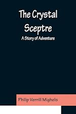 The Crystal Sceptre; A Story of Adventure