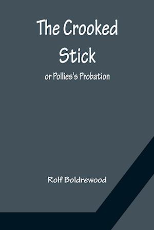 The Crooked Stick; or Pollies's Probation