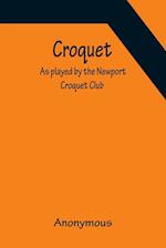 Croquet; As played by the Newport Croquet Club 
