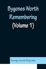 Bygones Worth Remembering (Volume 1)