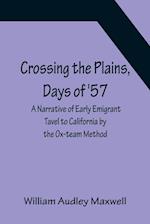 Crossing the Plains, Days of '57; A Narrative of Early Emigrant Tavel to California by the Ox-team Method 