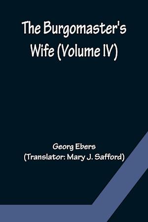 The Burgomaster's Wife (Volume IV)