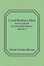 Cruel Barbara Allen; From Coals Of Fire And Other Stories, Volume II 