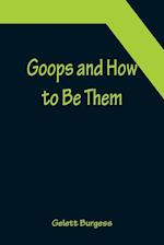 Goops and How to Be Them 
