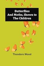 Butterflies and Moths, Shown to the Children