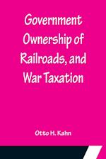 Government Ownership of Railroads, and War Taxation