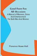 Good Form for All Occasions; A Manual of Manners, Dress and Entertainment for Both Men and Women 