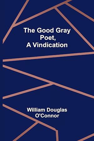 The Good Gray Poet, A Vindication