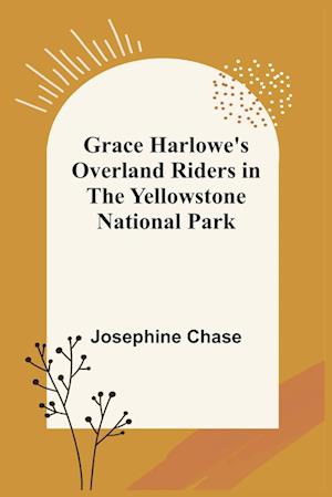 Grace Harlowe's Overland Riders in the Yellowstone National Park