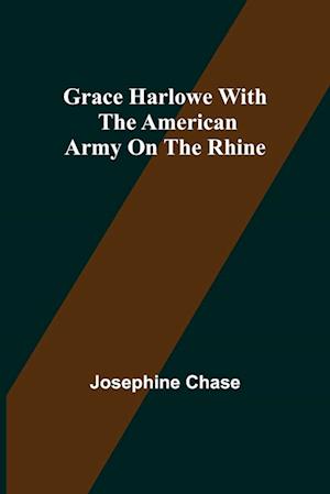 Grace Harlowe with the American Army on the Rhine