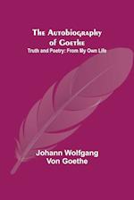 The Autobiography of Goethe ; Truth and Poetry