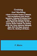 Graining and Marbling; A Series of Practical Treatises on Material, Tools and Appliances Used; General Operations; Preparing Oil Graining Colors; Mixing; Rubbing; Applying Distemper Colors; Wiping Out; Penciling; The Use of Crayons; Review of Woods; The G