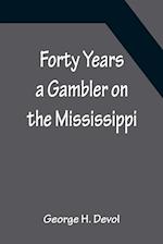 Forty Years a Gambler on the Mississippi 